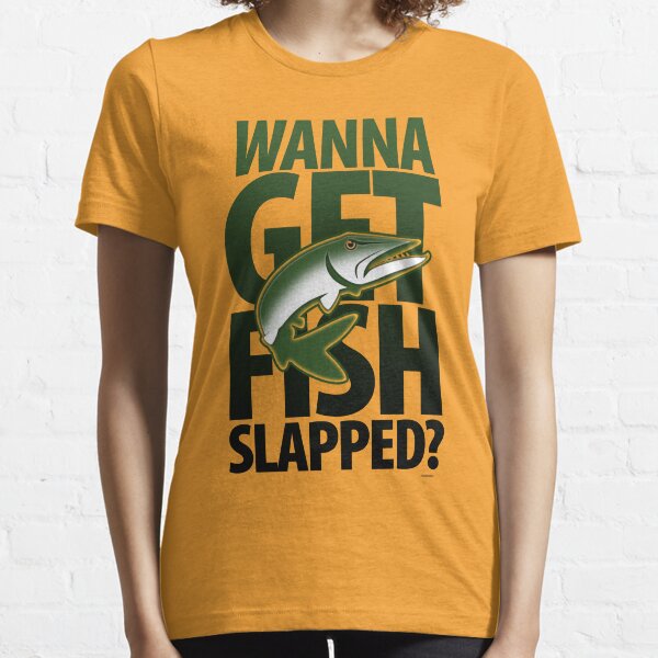 Wanna Get Fish Slapped? Essential T-Shirt