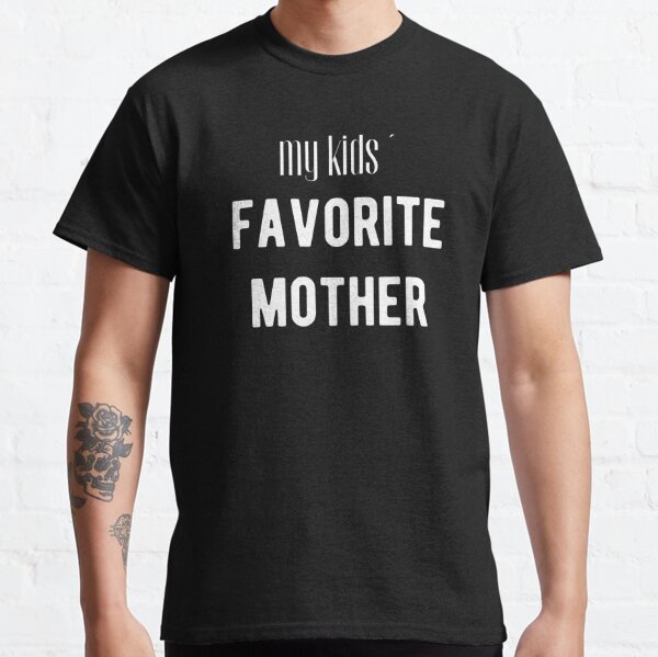 My kids´ favorite Mother Classic T-Shirt