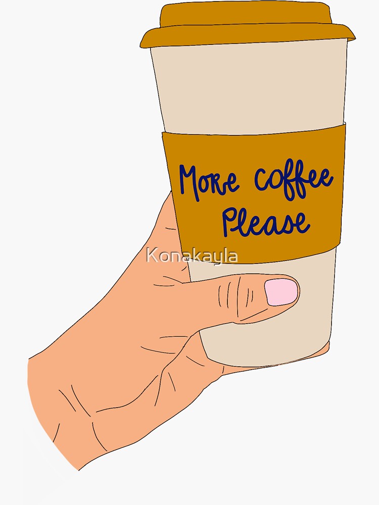 "More coffee please " Sticker by Konakayla | Redbubble