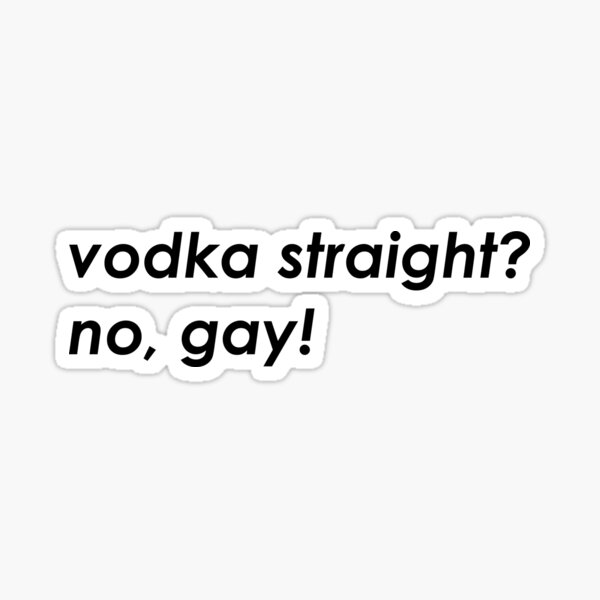 Item preview, Vodka Straight? no, gay! designed and sold by mayastef.