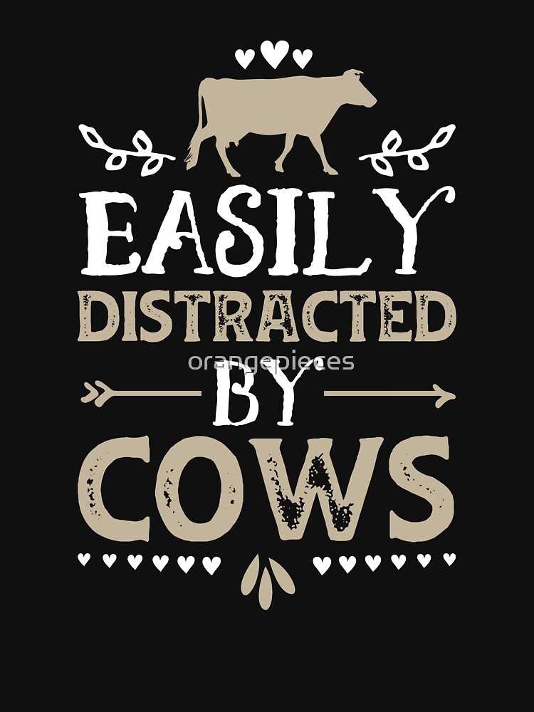 Easily Distracted By Cows Funny Cow Lover Ts Shirt T Shirt By Orangepieces Redbubble 