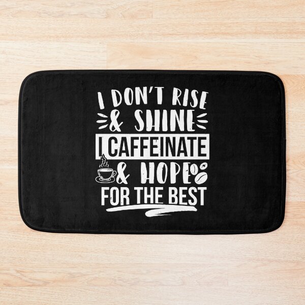 Item preview, I Don't Rise & Shine I Caffeinate & Hope For The Best designed and sold by SlinkyDesigns.