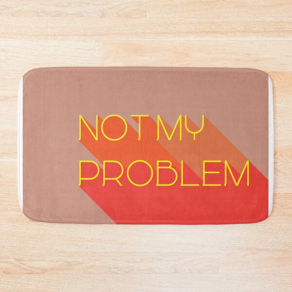 Item preview, not my problem designed and sold by MendesMay.