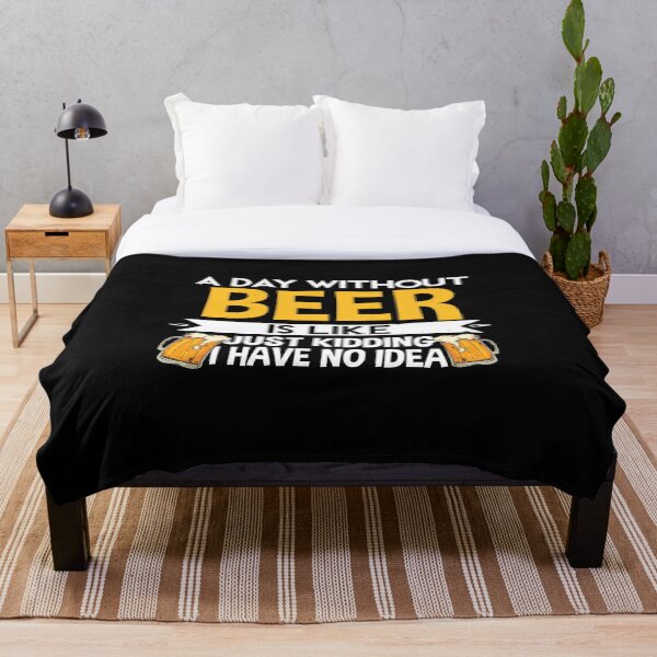 Item preview, A Day Without Beer Is Like Just Kidding I Have No Idea designed and sold by SlinkyDesigns.