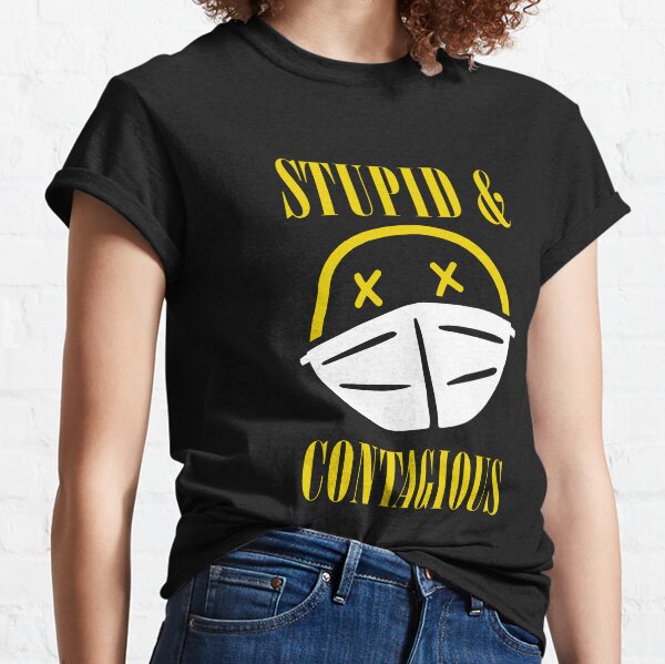 Estúpido y contagioso Camiseta clásica