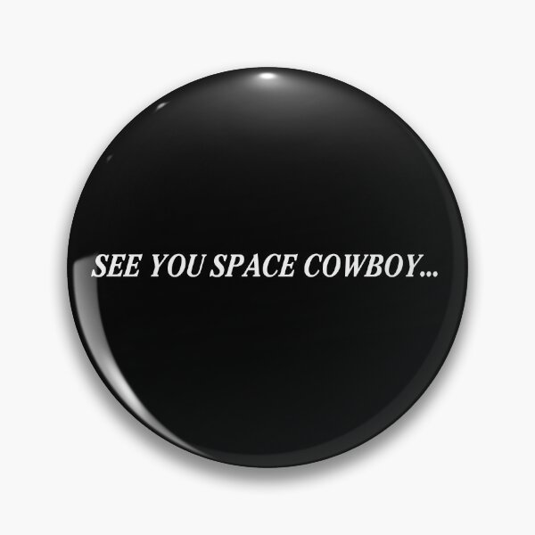 SEE YOU SPACE COWBOY ... (Cowboy Bebop) End Card Pin