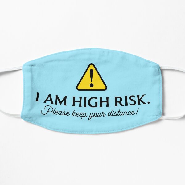 I Am High Risk - Please keep your distance Flat Mask