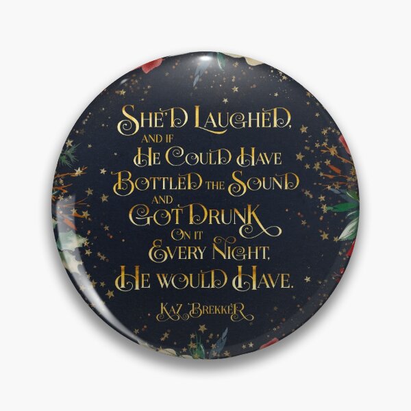 Item preview, She'd laughed... Kaz Brekker. Six of Crows Quote designed and sold by literarylifeco.