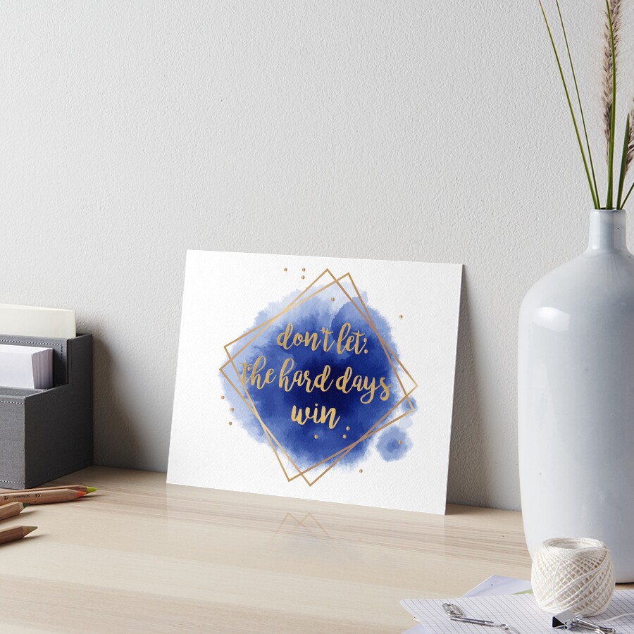 don't let the hard days win Art Board Print