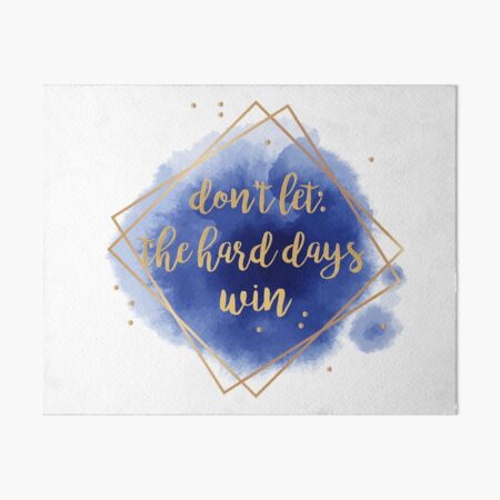 don't let the hard days win Art Board Print