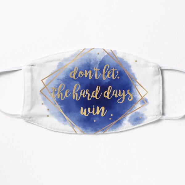 don't let the hard days win Mask