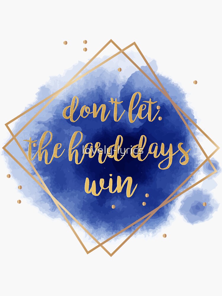 don't let the hard days win by lovely-lyrics