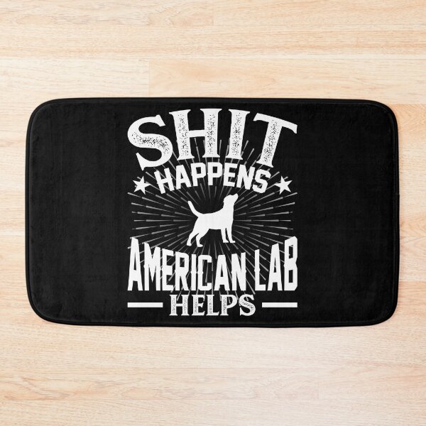 Item preview, Shit Happens My American Lab Helps designed and sold by Orange Pieces.