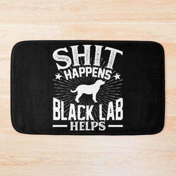 Item preview, Shit Happens My Black Lab Helps designed and sold by Orange Pieces.