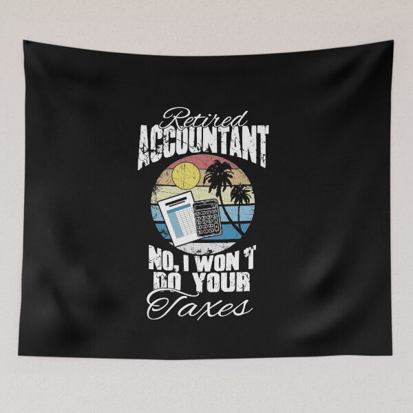 Item preview, Retired Accountant No I Won't Do Your Taxes designed and sold by Captain Mood.