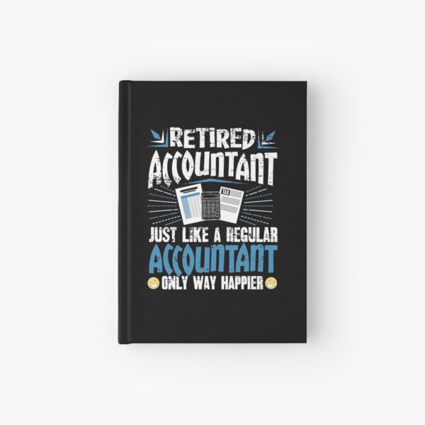 Retired Accountant Just Like A Regular Accountant Only Way Happier Hardcover Journal