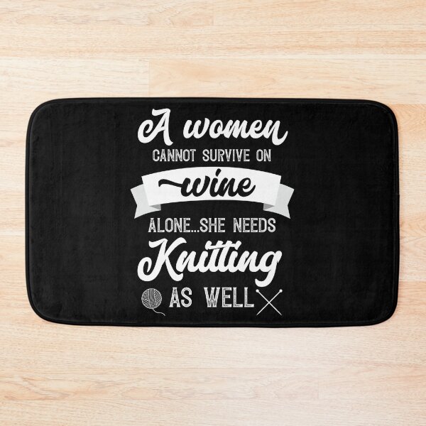 Item preview, A Woman Cannot Survive On Wine Alone She Needs Knitting As Well designed and sold by Orange Pieces.