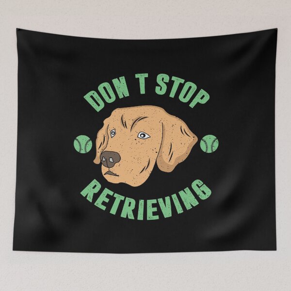 Item preview, Don't stop retrieving dog pet animal gift designed and sold by redshirtz.