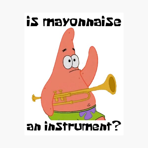 Patrick Is Mayonnaise An Instrument Spongebob Photographic Prints