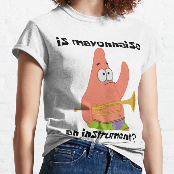 Is mayonnaise an instrument?  Classic T-Shirt