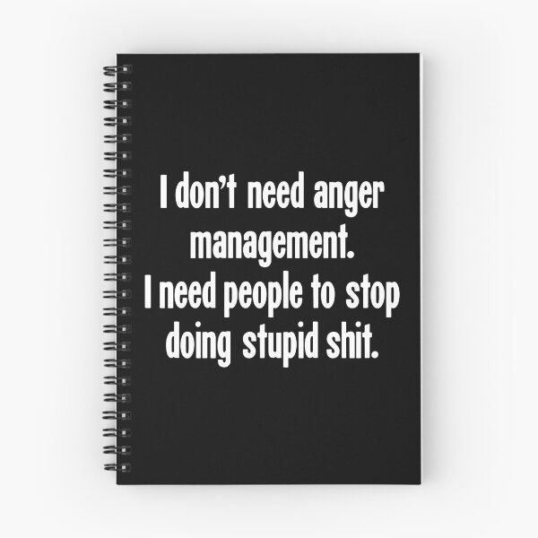 Item preview, I Don't Need Anger Management. I Need People To Stop Doing Stupid Shit. designed and sold by Good-Looking Corpse.