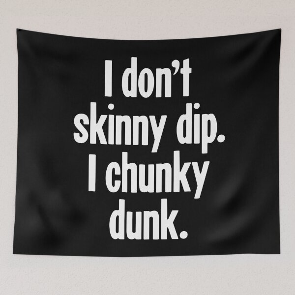 Item preview, I Don't Skinny Dip. I Chunky Dunk. designed and sold by Good-Looking Corpse.