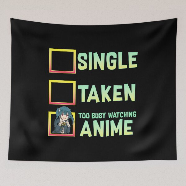Item preview, Single? Taken? Nope Too Busy Watching Anime designed and sold by perfectpresents.