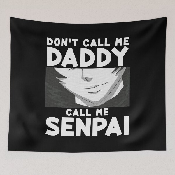 Item preview, Don't Call Me Daddy Call Me Senpai Anime Kawaii designed and sold by perfectpresents.