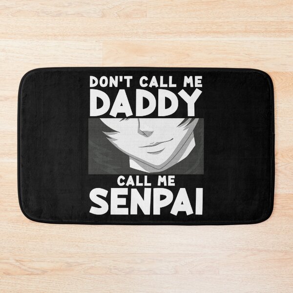 Item preview, Don't Call Me Daddy Call Me Senpai Anime Kawaii designed and sold by perfectpresents.