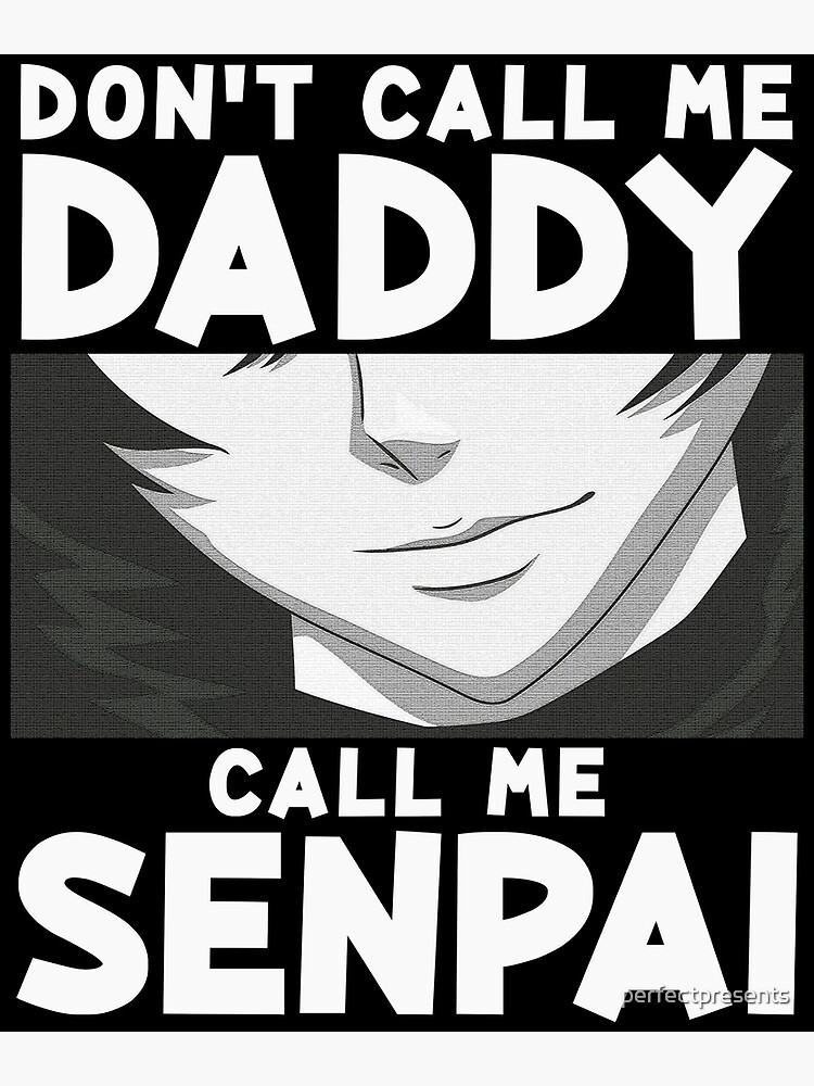 Don T Call Me Daddy Call Me Senpai Anime Kawaii Poster By Perfectpresents Redbubble