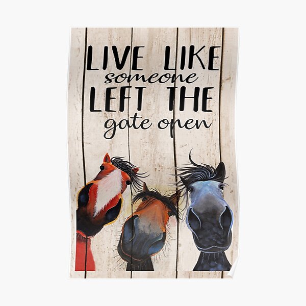 Horse Live Like Someone Left The Gate Open Poster, Funny Horse Poster Poster