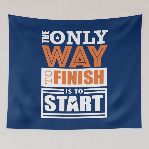 Item preview, The Only Way to Finish is to Start designed and sold by KA DESIGNS.