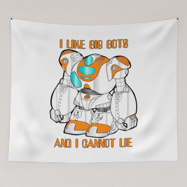 Item preview, I Like Big Bots And I Cannot Lie designed and sold by Good-Looking Corpse.