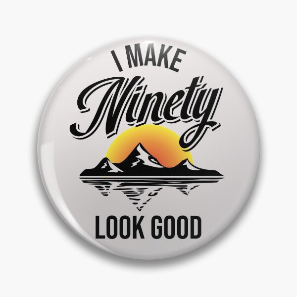 Item preview, I make ninety look good! designed and sold by Cutebutfunny.