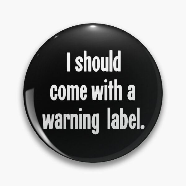 Item preview, I Should Come With A Warning Label designed and sold by Good-Looking Corpse.