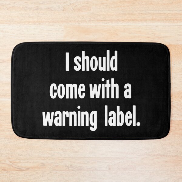 Item preview, I Should Come With A Warning Label designed and sold by Good-Looking Corpse.