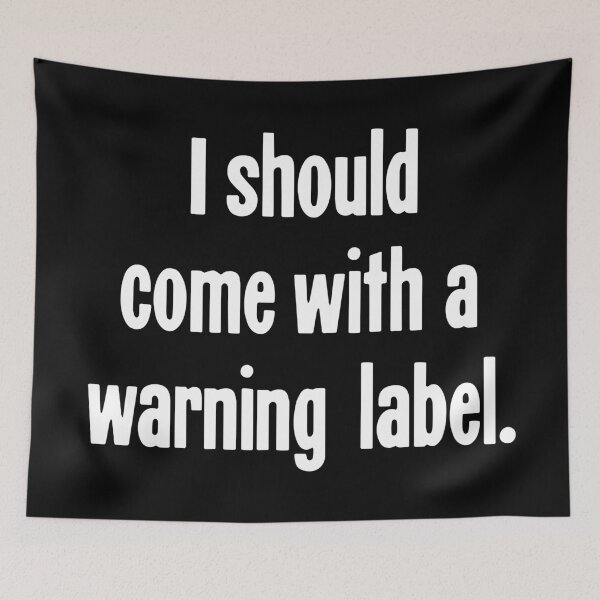 Item preview, I Should Come With A Warning Label designed and sold by Good-Looking Corpse.