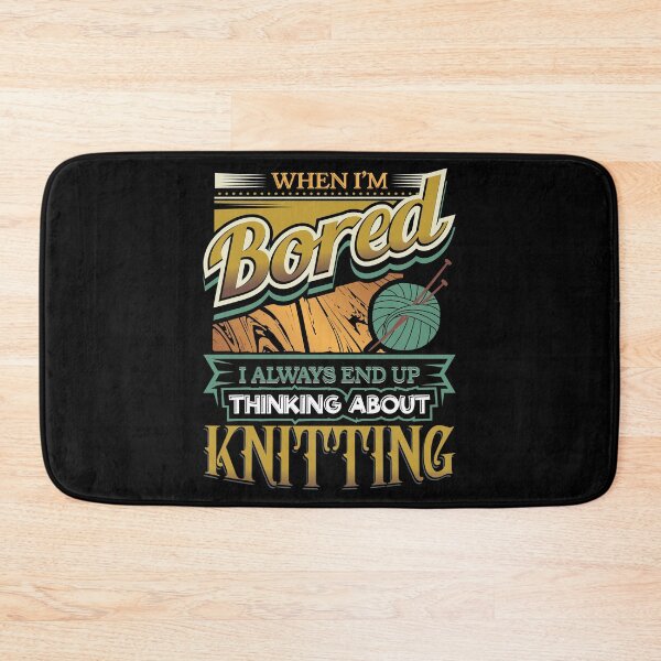 Item preview, When I'm Bored Always End Up Thinking Knitting designed and sold by Orange Pieces.