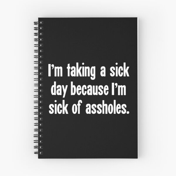 Item preview, I'm Taking A Sick Day Because I'm Sick of Assholes designed and sold by Good-Looking Corpse.