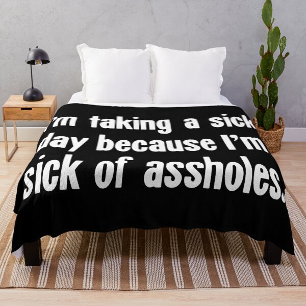 Item preview, I'm Taking A Sick Day Because I'm Sick of Assholes designed and sold by Good-Looking Corpse.
