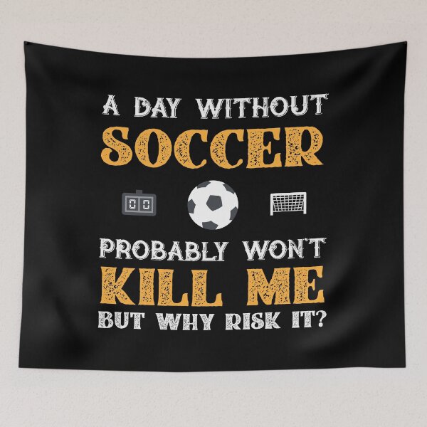 Item preview, Day Without Soccer Won't Kill Me But Why Risk It? designed and sold by Orange Pieces.