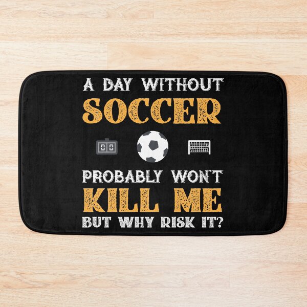 Item preview, Day Without Soccer Won't Kill Me But Why Risk It? designed and sold by Orange Pieces.