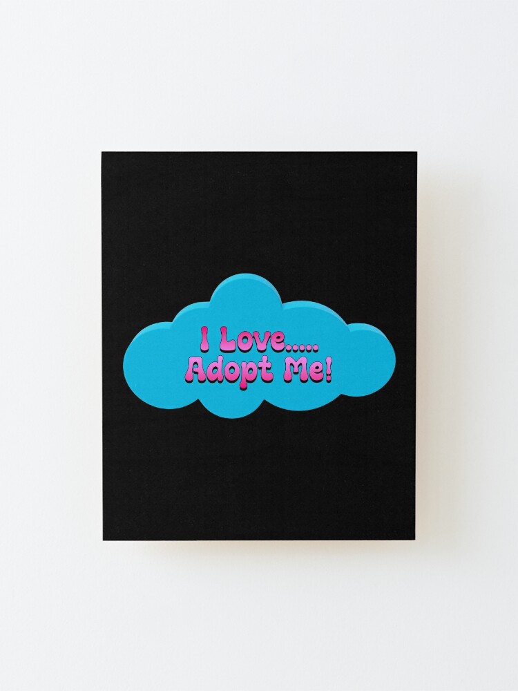 I Love Roblox Adopt Me Mounted Print By T Shirt Designs Redbubble - i love me roblox