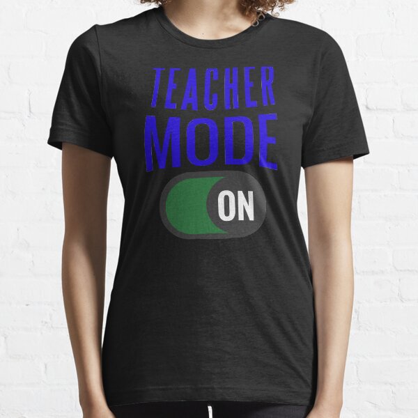 Teacher Mode On Design For All Teachers and Parents Who Are Teaching at Home Essential T-Shirt