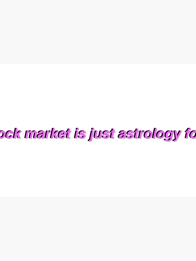 The Stock Market Is Just Astrology For Men Art Board Print