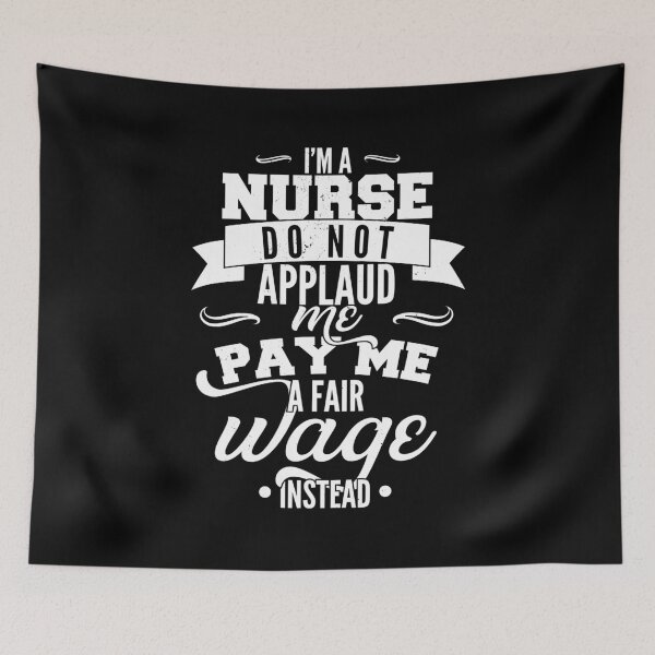 Item preview, I'm a nurse, do not applaud me, pay me a fair wage instead designed and sold by emmjott.