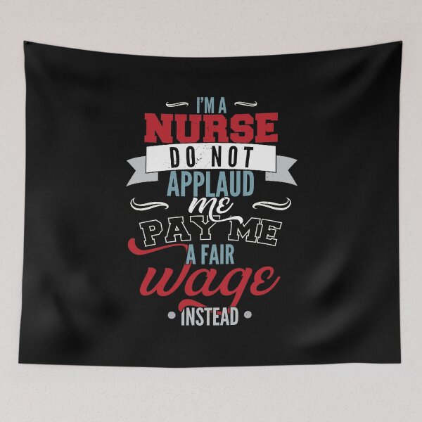 Item preview, I'm a nurse, do not applaud me, pay me a fair wage instead designed and sold by emmjott.