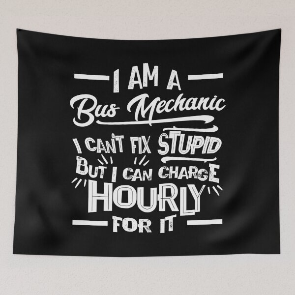 Item preview, I'm a Bus Mechanic I Can't Fix Stupid But Can Charge Hourly For It designed and sold by Orange Pieces.