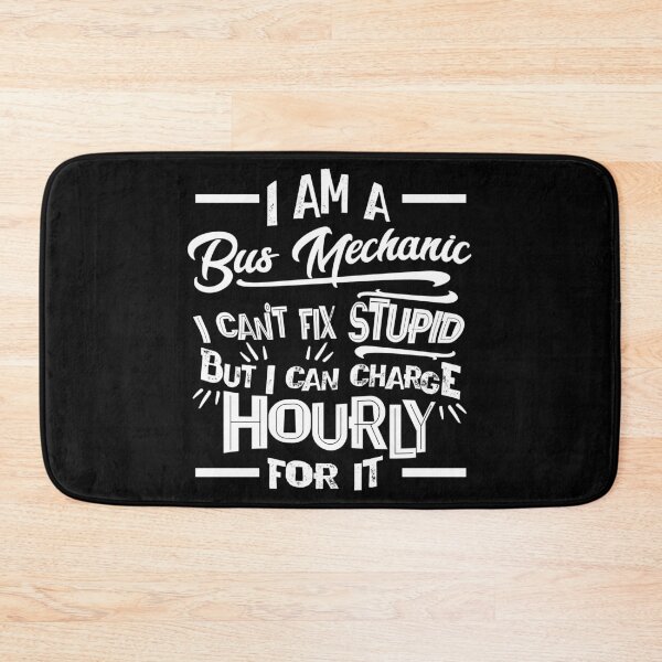 Item preview, I'm a Bus Mechanic I Can't Fix Stupid But Can Charge Hourly For It designed and sold by Orange Pieces.