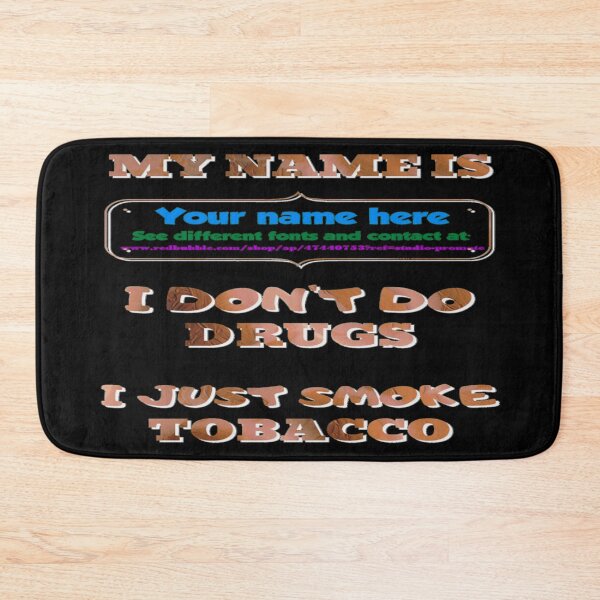 Item preview, My Name is.  I don't do drugs. I just smoke tobacco designed and sold by jayne0524.
